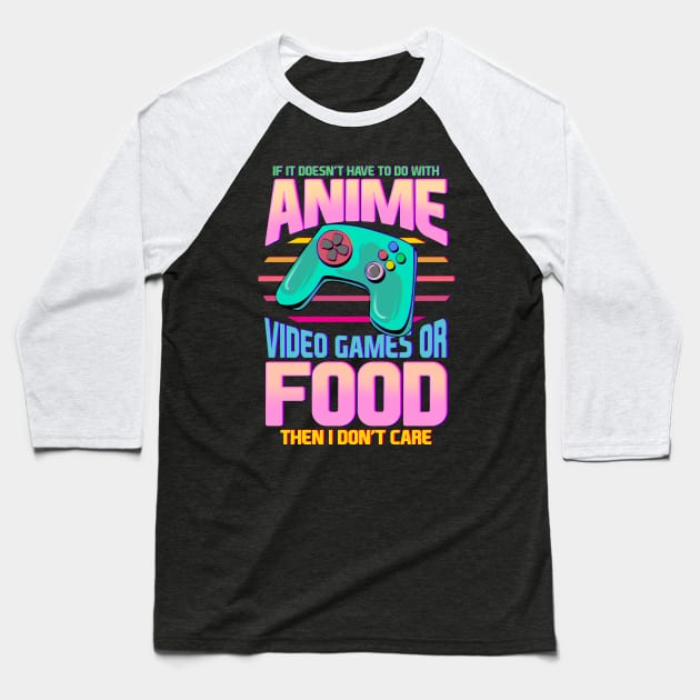 If Its Not Anime Video Games Or Food I Don't Care Baseball T-Shirt by theperfectpresents